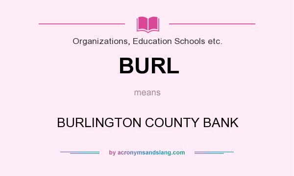 What does BURL mean? It stands for BURLINGTON COUNTY BANK