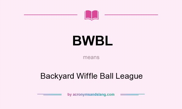 What does BWBL mean? It stands for Backyard Wiffle Ball League