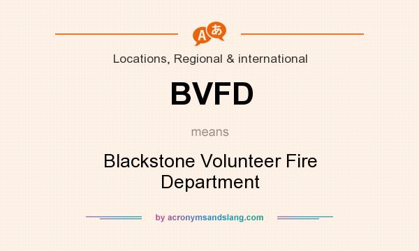 What does BVFD mean? It stands for Blackstone Volunteer Fire Department