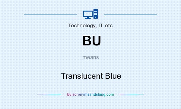 What does BU mean? It stands for Translucent Blue