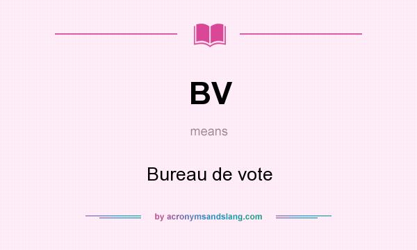 What does BV mean? It stands for Bureau de vote