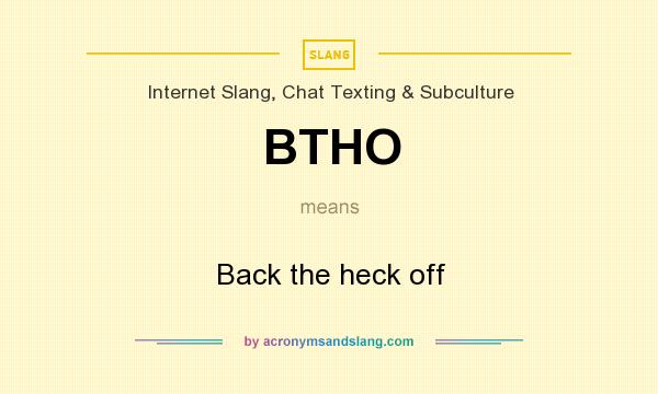 What does BTHO mean? It stands for Back the heck off