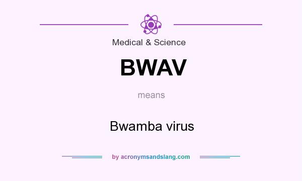 What does BWAV mean? It stands for Bwamba virus