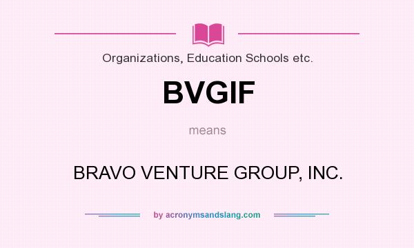 What does BVGIF mean? It stands for BRAVO VENTURE GROUP, INC.