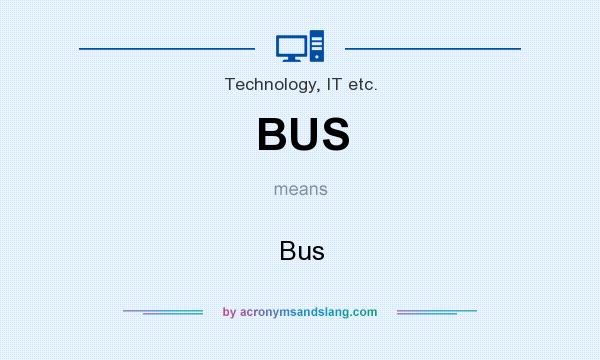 What does BUS mean? It stands for Bus