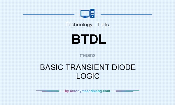 What does BTDL mean? It stands for BASIC TRANSIENT DIODE LOGIC