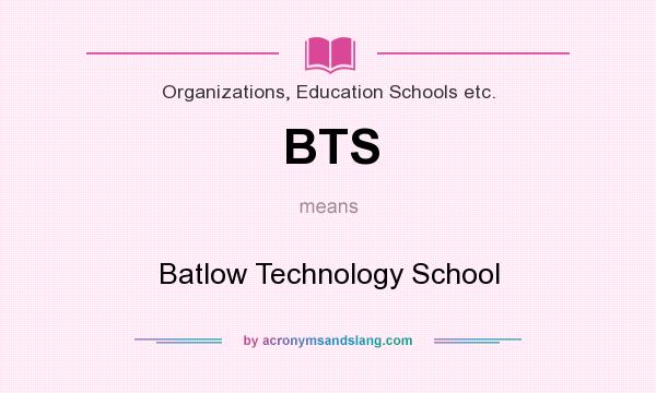 What does BTS mean? It stands for Batlow Technology School