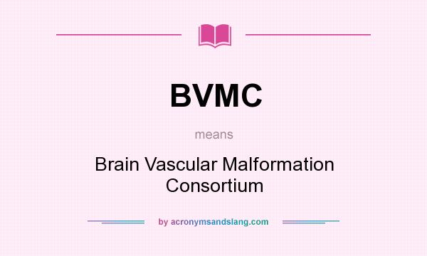 What does BVMC mean? It stands for Brain Vascular Malformation Consortium