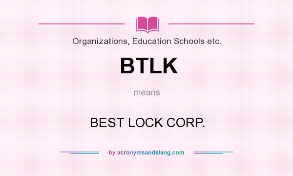What does BTLK mean? It stands for BEST LOCK CORP.