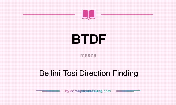 What does BTDF mean? It stands for Bellini-Tosi Direction Finding