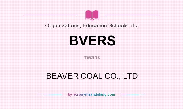 What does BVERS mean? It stands for BEAVER COAL CO., LTD