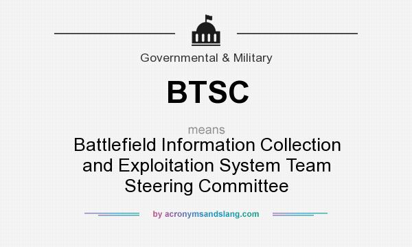 What does BTSC mean? It stands for Battlefield Information Collection and Exploitation System Team Steering Committee