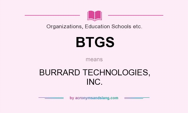 What does BTGS mean? It stands for BURRARD TECHNOLOGIES, INC.
