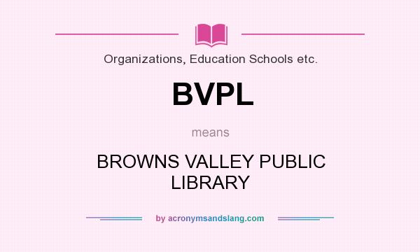 What does BVPL mean? It stands for BROWNS VALLEY PUBLIC LIBRARY