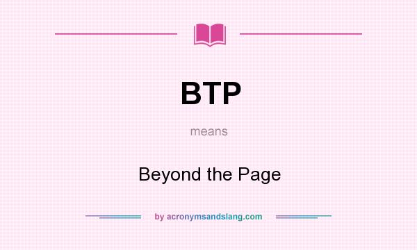 What does BTP mean? It stands for Beyond the Page