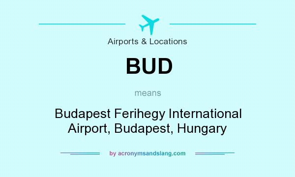 What does BUD mean? It stands for Budapest Ferihegy International Airport, Budapest, Hungary