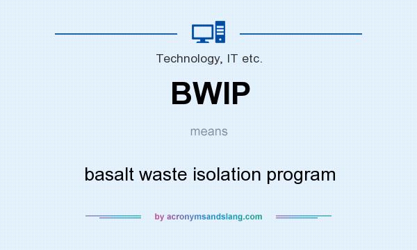 What does BWIP mean? It stands for basalt waste isolation program