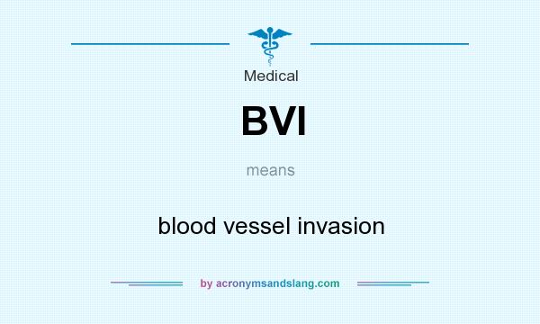 What does BVI mean? It stands for blood vessel invasion