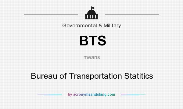 What does BTS mean? It stands for Bureau of Transportation Statitics