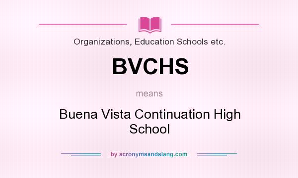 What does BVCHS mean? It stands for Buena Vista Continuation High School