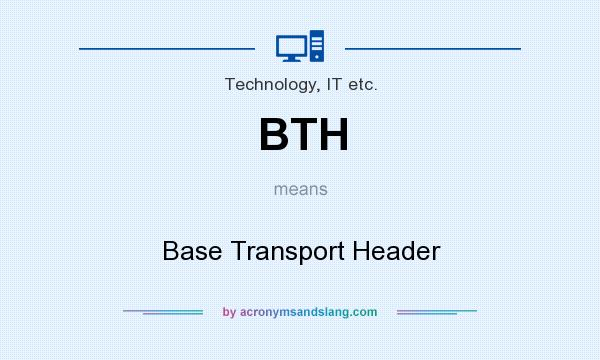 What does BTH mean? It stands for Base Transport Header