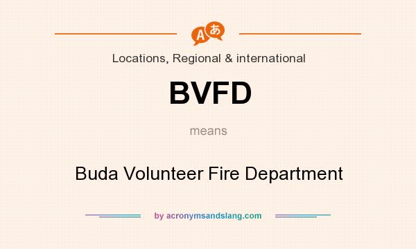 What does BVFD mean? It stands for Buda Volunteer Fire Department