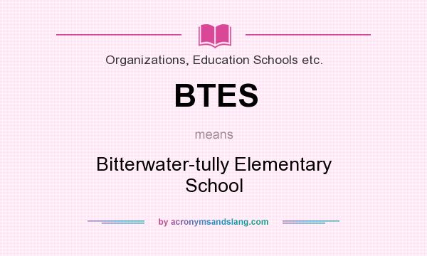 What does BTES mean? It stands for Bitterwater-tully Elementary School