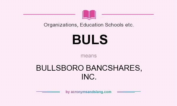 What does BULS mean? It stands for BULLSBORO BANCSHARES, INC.