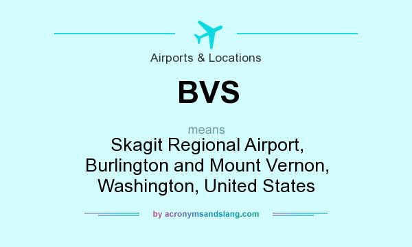 What does BVS mean? It stands for Skagit Regional Airport, Burlington and Mount Vernon, Washington, United States