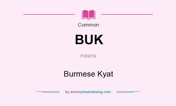 What does BUK mean? It stands for Burmese Kyat