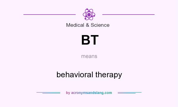 What does BT mean? It stands for behavioral therapy