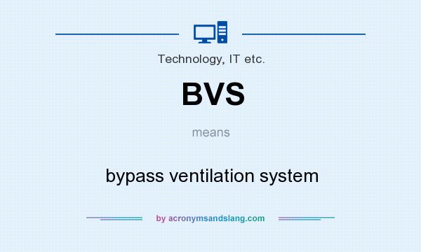 What does BVS mean? It stands for bypass ventilation system