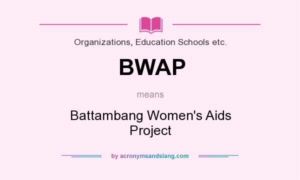 What does BWAP mean? It stands for Battambang Women`s Aids Project