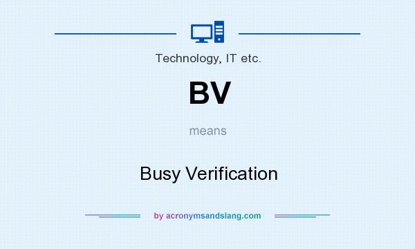 What does BV mean? It stands for Busy Verification