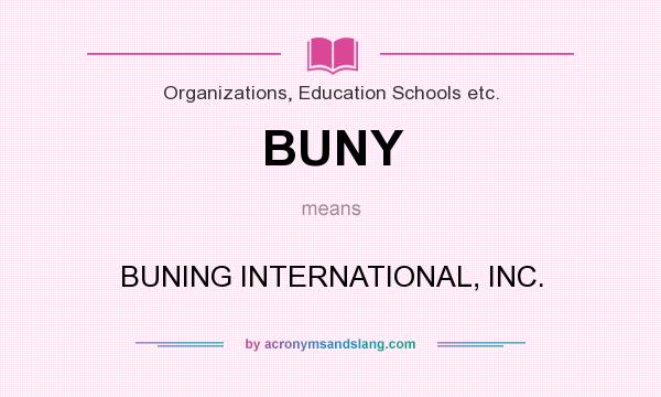 What does BUNY mean? It stands for BUNING INTERNATIONAL, INC.