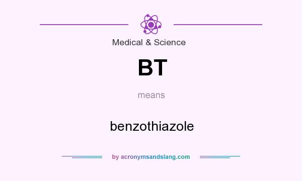 What does BT mean? It stands for benzothiazole