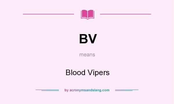 What does BV mean? It stands for Blood Vipers