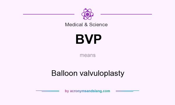 What does BVP mean? It stands for Balloon valvuloplasty