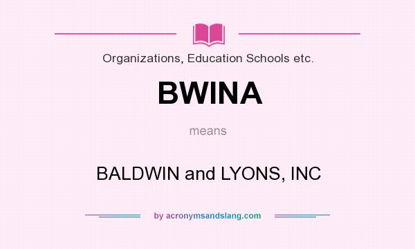 What does BWINA mean? It stands for BALDWIN and LYONS, INC