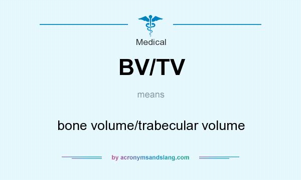 What does BV/TV mean? It stands for bone volume/trabecular volume