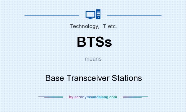 What does BTSs mean? It stands for Base Transceiver Stations