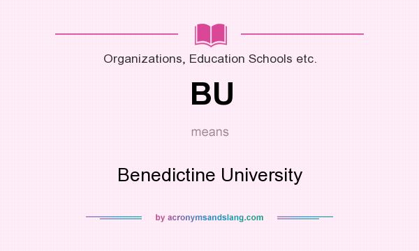 What does BU mean? It stands for Benedictine University