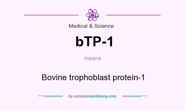 What does bTP-1 mean? It stands for Bovine trophoblast protein-1