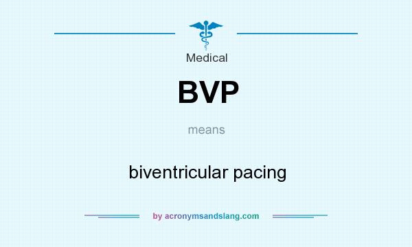 What does BVP mean? It stands for biventricular pacing
