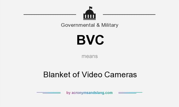 What does BVC mean? It stands for Blanket of Video Cameras
