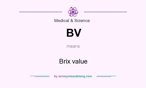 What does BV mean? It stands for Brix value
