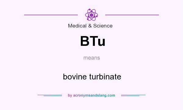What does BTu mean? It stands for bovine turbinate
