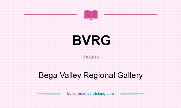 What does BVRG mean? It stands for Bega Valley Regional Gallery