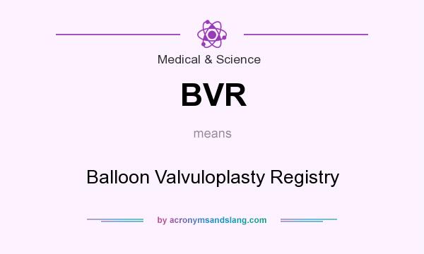 What does BVR mean? It stands for Balloon Valvuloplasty Registry
