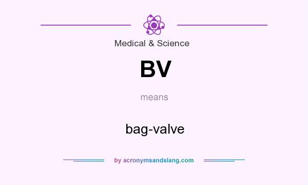 What does BV mean? It stands for bag-valve